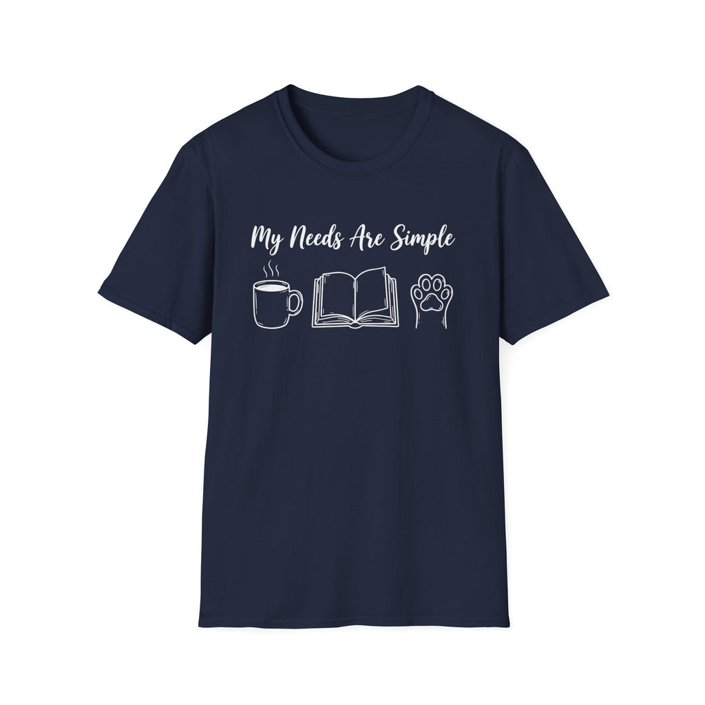 My Needs Are Simple T-Shirt