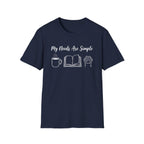 My Needs Are Simple T-Shirt