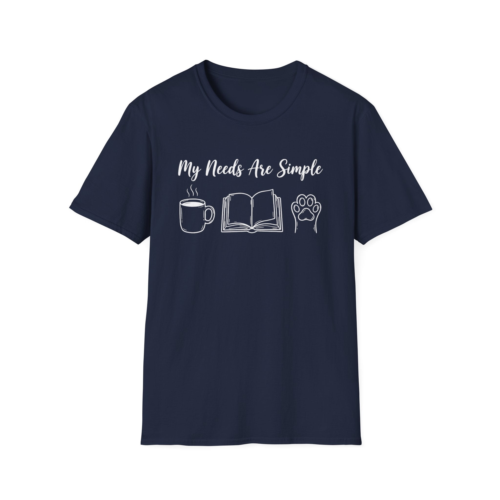 My Needs Are Simple T-Shirt