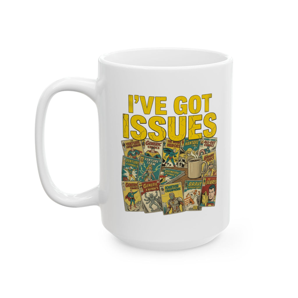 I’ve Got Issues Mug, (11oz, 15oz)