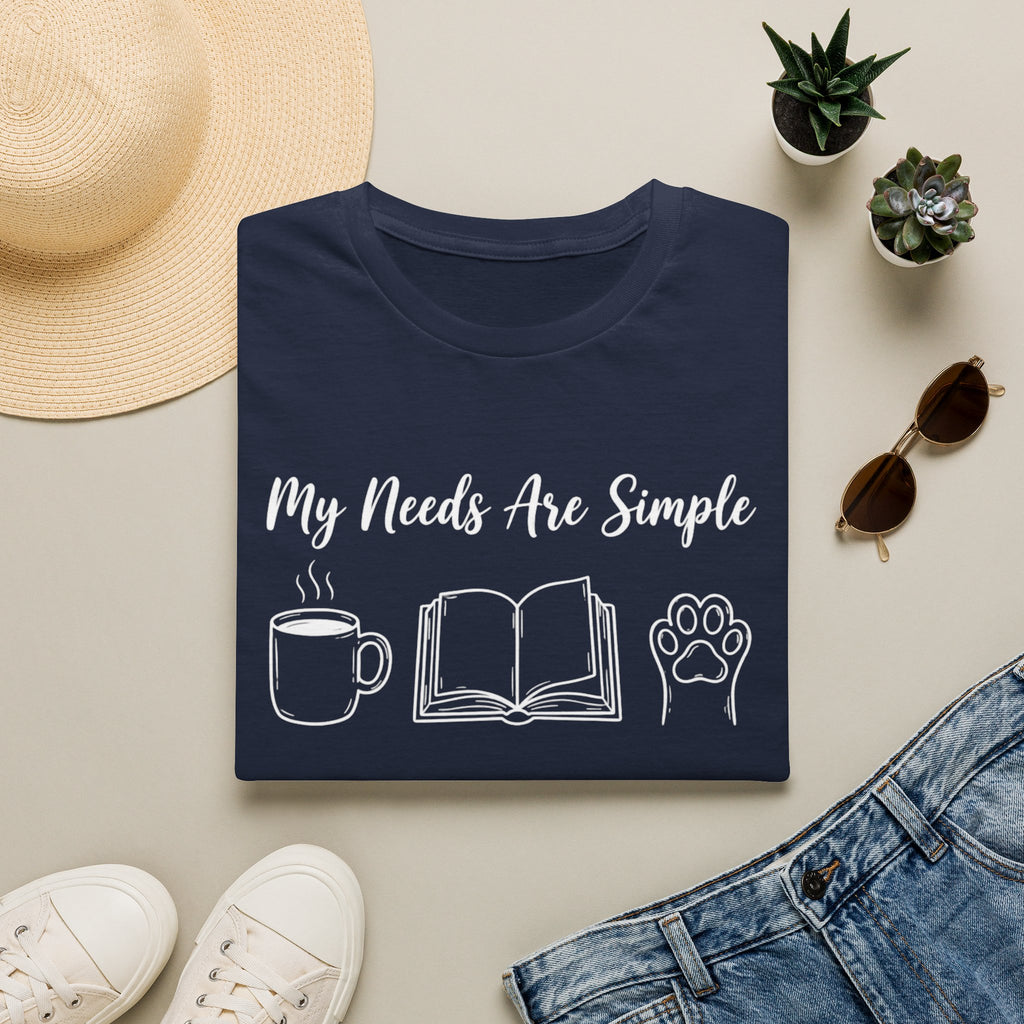 My Needs Are Simple T-Shirt