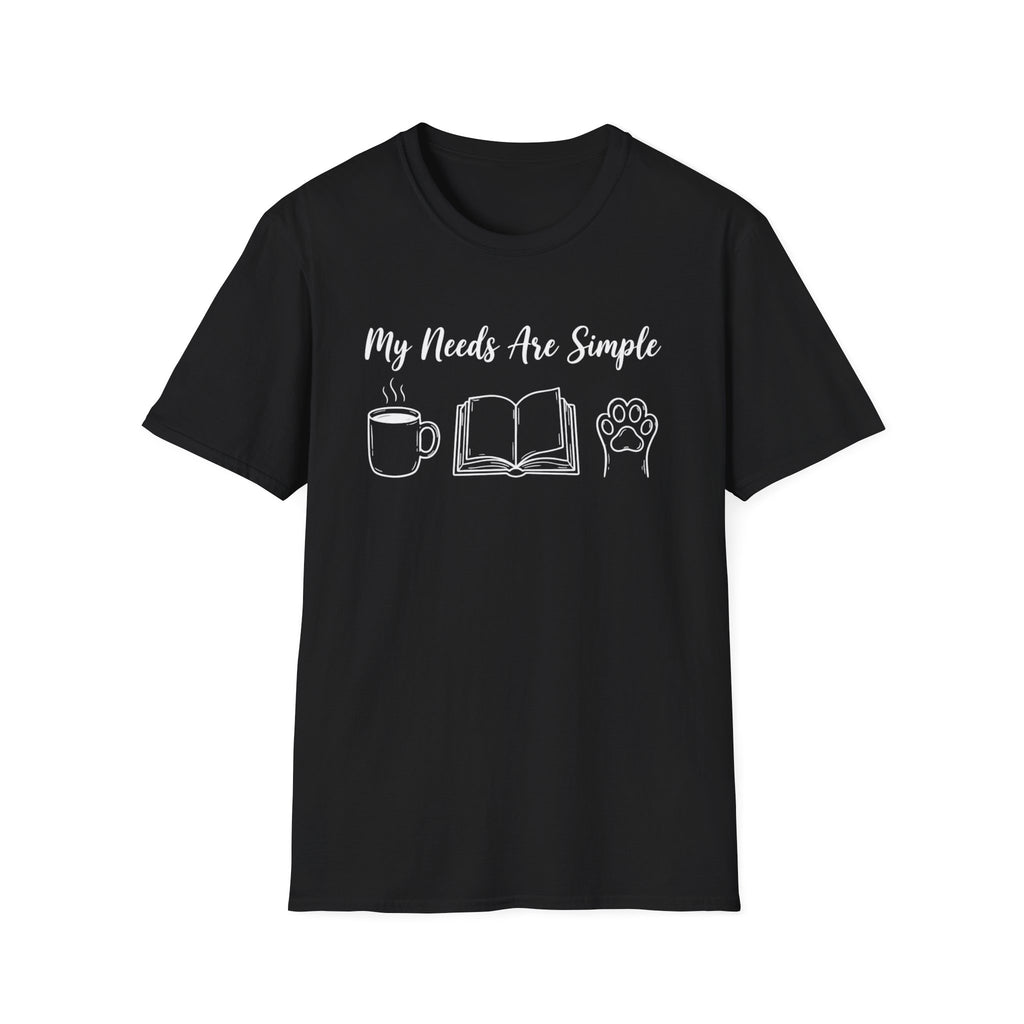 My Needs Are Simple T-Shirt