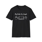My Needs Are Simple T-Shirt