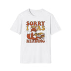 Sorry I Was Reading T-Shirt