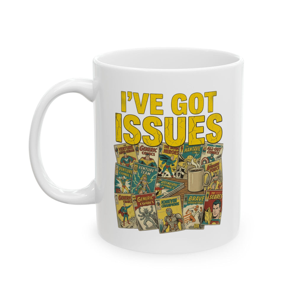 I’ve Got Issues Mug, (11oz, 15oz)