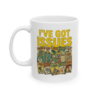 I’ve Got Issues Mug, (11oz, 15oz)