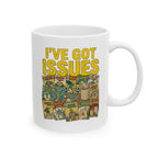I’ve Got Issues Mug, (11oz, 15oz)
