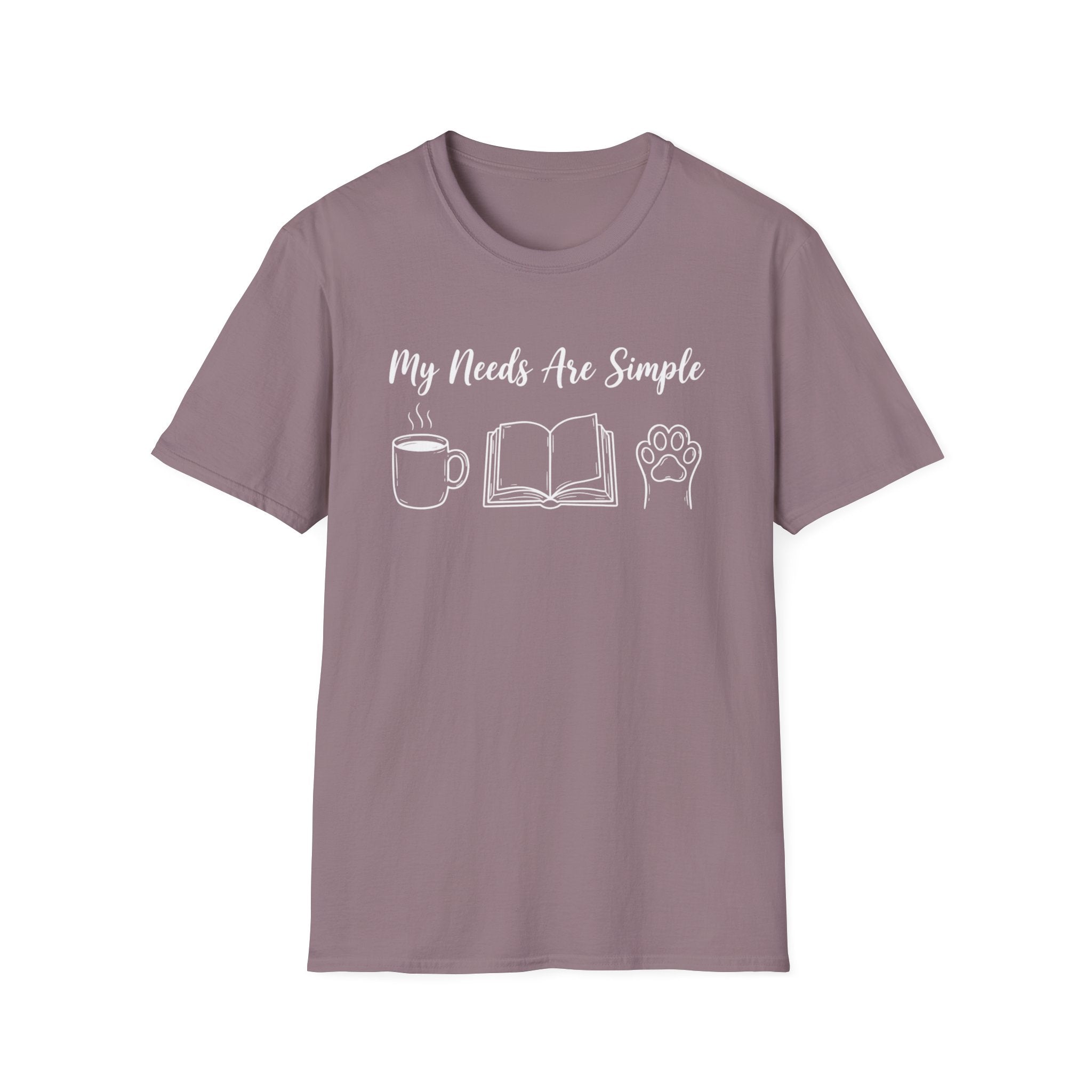 My Needs Are Simple T-Shirt