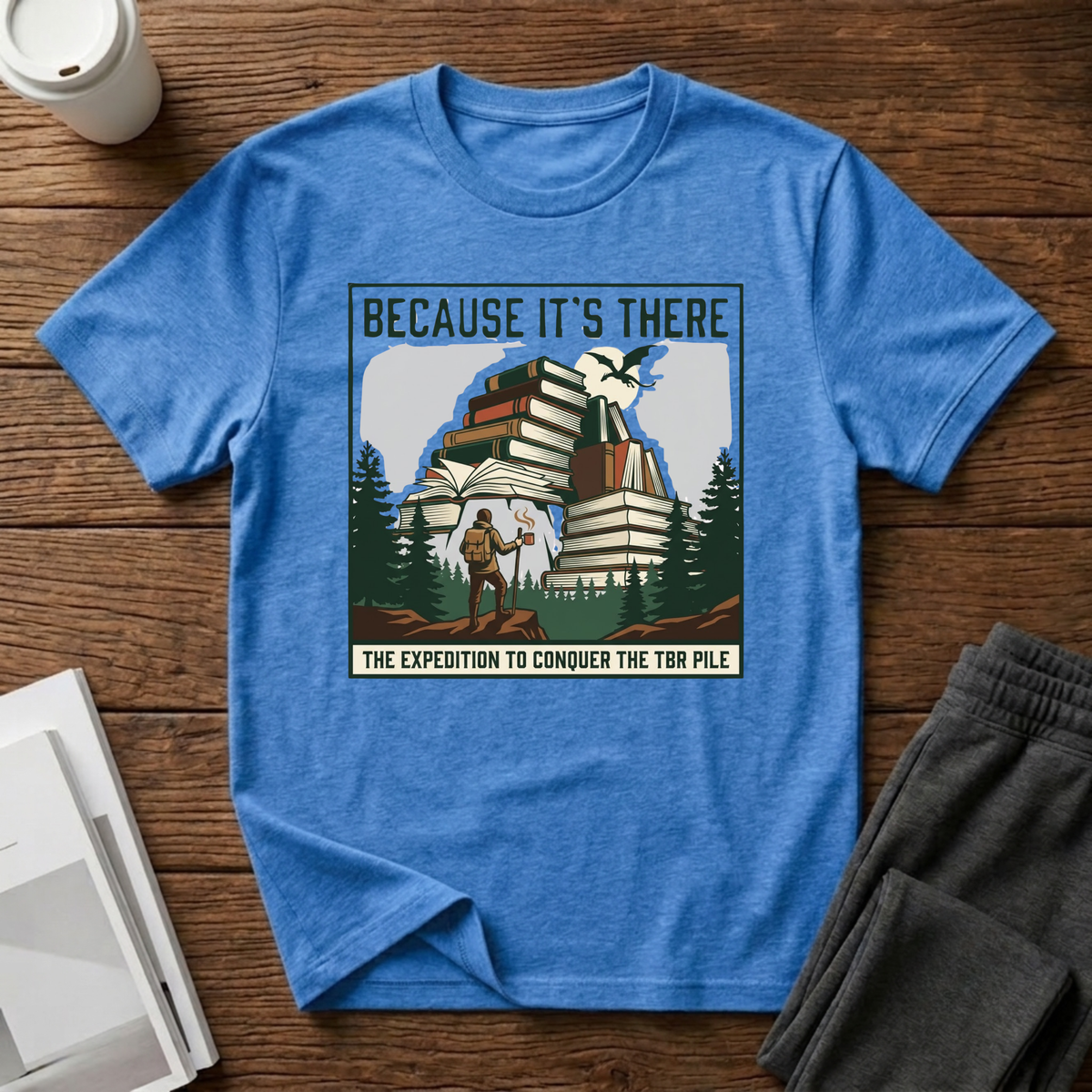 Because It"s There T-Shirt