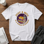 Just a Mug T-Shirt