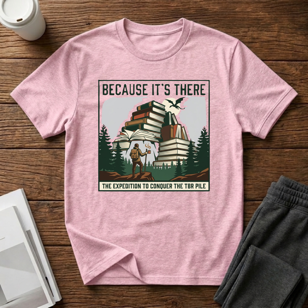 Because It"s There T-Shirt