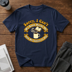 Sorry I Can't T-Shirt