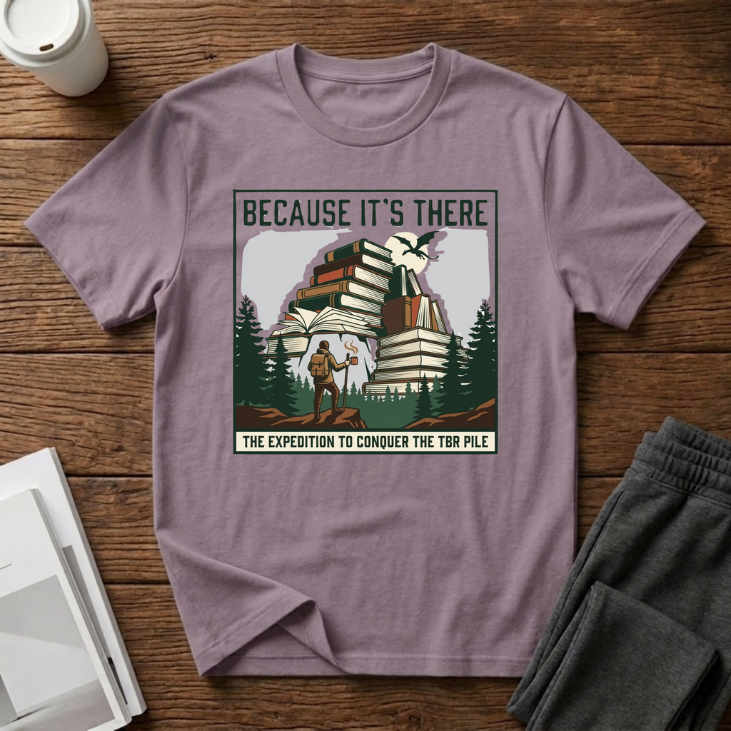 Because It"s There T-Shirt