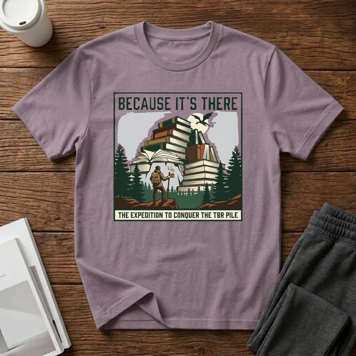 Because It"s There T-Shirt