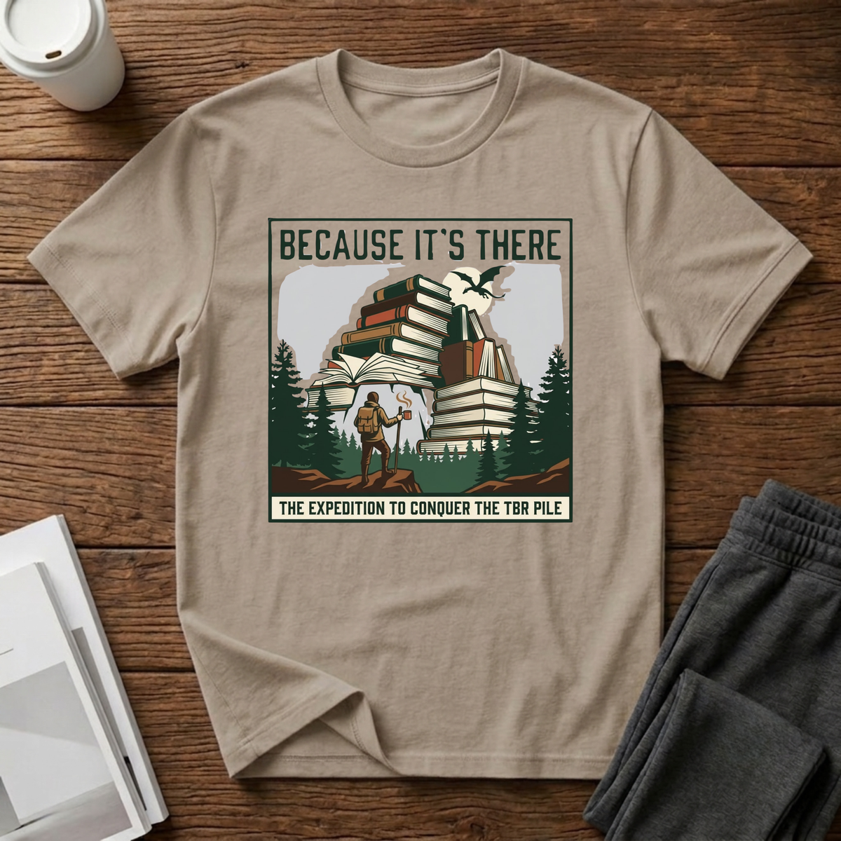 Because It"s There T-Shirt