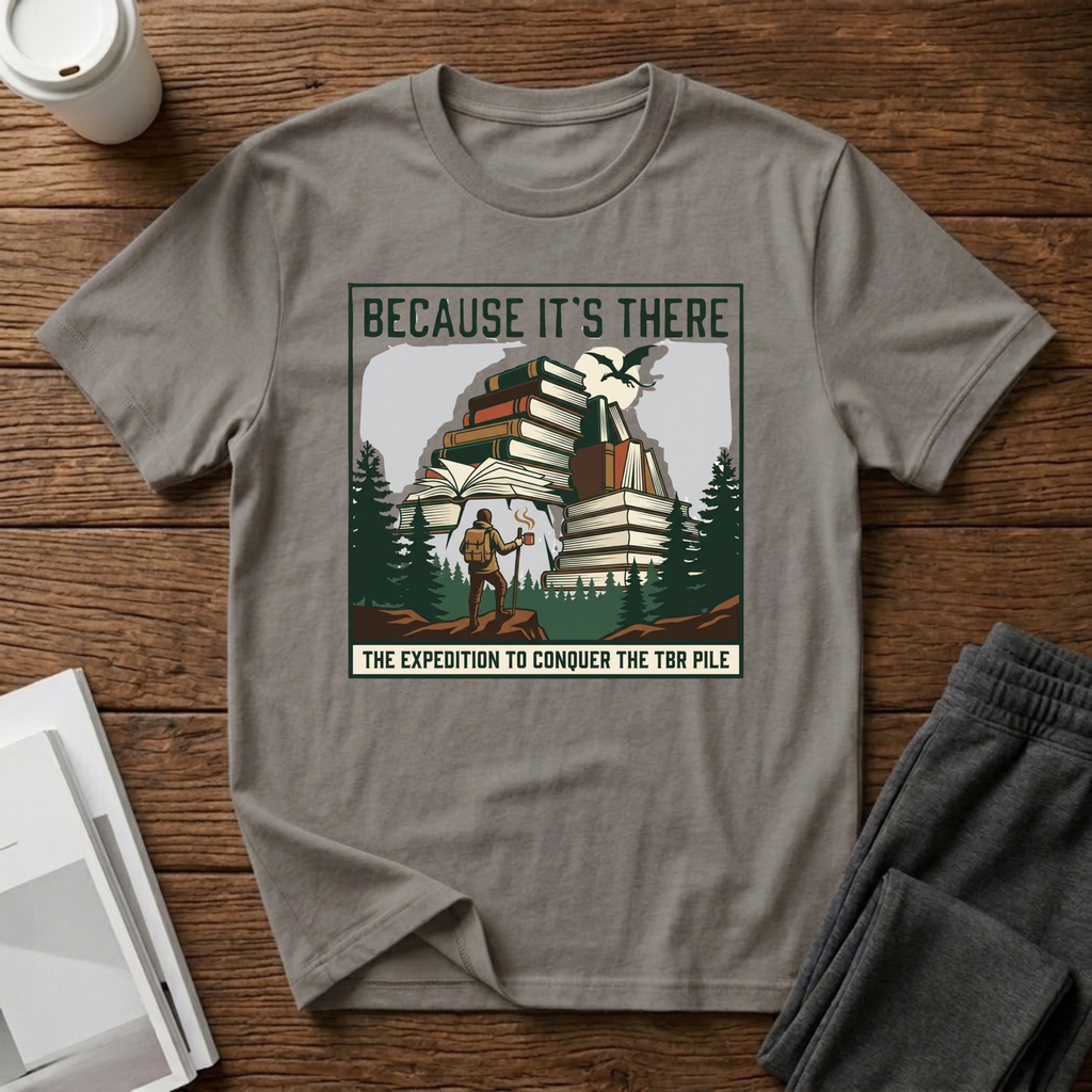 Because It"s There T-Shirt