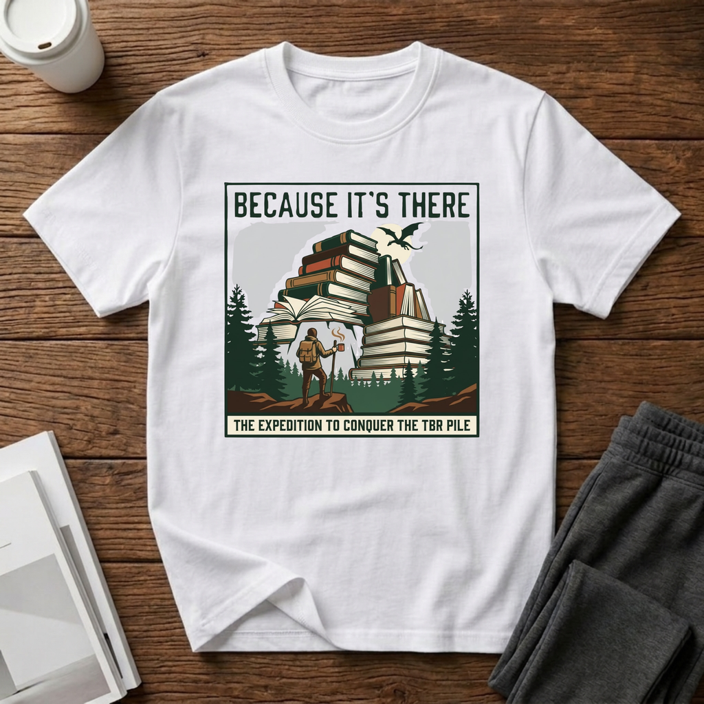 Because It"s There T-Shirt