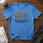 Worth The Burnout T-Shirt